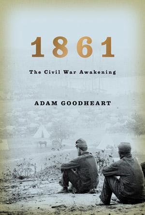 1861 by Adam Goodheart